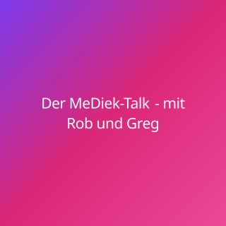 Der Me-Diek-Talk - mit Rob und Greg